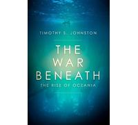 Timothy S. Johnston The War Beneath (Tascabile) Rise of Oceania