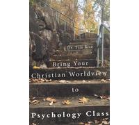 Timothy S Rice Bring Your Christian Worldview to Psychology Class (Tascabile)