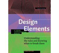 Design Elements, Third Edition: Understanding the rules and knowing when to