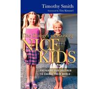 Timothy Smith The Danger of Raising Nice Kids: Preparing Our Childre (Tascabile)