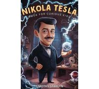 Timothy Starlyn Nikola Tesla Book for Curious Kids (Tascabile)