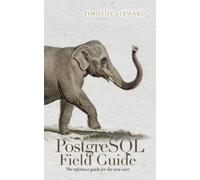 Timothy Steward PostgreSQL Field Guide (Tascabile)
