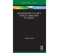 Timothy Stott Buckminster Fuller’s World Game and Its Legacy (Tascabile)