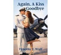 Timothy T Wulf Again, A Kiss Goodbye (Tascabile)