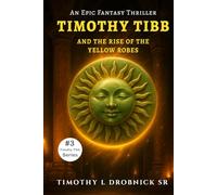 Timothy Tibb and the Rise of the Yellow Robes: An Epic Fantasy Thriller