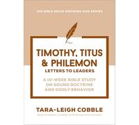 Timothy, Titus & Philemon: Letters to Leaders--a 10-w ible Study on Sound Doctrine and Godly Behavior