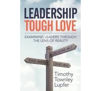 Timothy Townley Lupfer Leadership Tough Love (Tascabile)