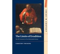 Timothy Twining The Limits of Erudition (Copertina rigida) Ideas in Context