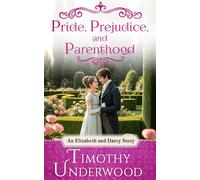 Timothy Underwood Pride, Prejudice, and Parenthood (Tascabile)