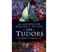 Timothy Venning An Alternative History of Britain: The Tudors (Tascabile)