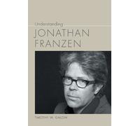 Timothy W. Galow Understanding Jonathan Franzen (Copertina rigida)