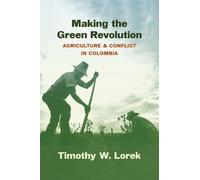 Timothy W. Lorek Making the Green Revolution (Tascabile)