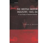 Timothy Whisler The British Motor Industry, 1945-94 (Copertina rigida)