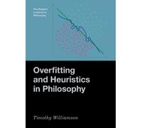 Timothy Williamson Overfitting and Heuristics in Philosophy (Copertina rigida)