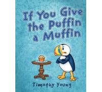 Timothy Young If You Give the Puffin a Muffin (Copertina rigida)
