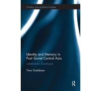 Timur Dadabaev Identity and Memory in Post-Soviet Central Asia (Tascabile)
