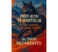 Timur Nazarbayev From the Altai to Anatolia (Tascabile)