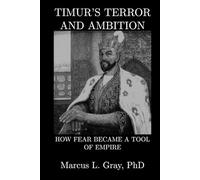 Timur’s Terror and Ambition: How Fear Became a Tool of Empire