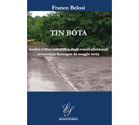 Tin bóta. Analisi critico-scientifica degli eventi alluvionali avvenuti in Romagna da maggio 2023. Ediz. illustrata