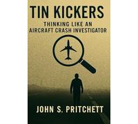 Tin Kickers: Thinking Like An Aircraft Crash Investigator