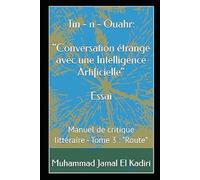 Tin- n-Ouahr: "Conversation étrange avec une Intelligence Artificielle": Manuel de critique littéraire - Tome 3 : "Route"