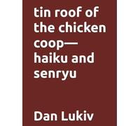 tin roof of the chicken coop-haiku and senryu