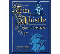 Tin Whistle goes Classical: Famous melodies of the great composers