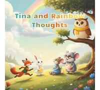 Tina and Rainbow Thoughts: A Heartwarming Journey of Friendship, Self-Acceptance, and Colorful Dreams - Inspiring Kids to Embrace Differences and Discover Their Power of Individuality.