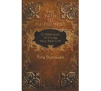The Path to Fulfillment: 12 Principles to Living Your Best Life