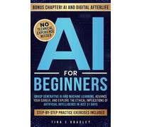 AI For Beginners: Grasp Generative AI and Machine Learning, Advance Your Career, and Understand the Ethical Implications of Artificial Intelligence in Just 31 Days