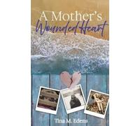 Tina Edens A Mother's Wounded Heart (Tascabile)