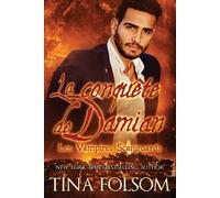 Tina Folsom La conquête de Damian (Les Vampires Scanguards - Tome 14 (Tascabile)