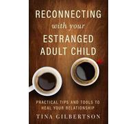 Tina Gilbertson Reconnecting with Your Estranged Adult Child (Tascabile)