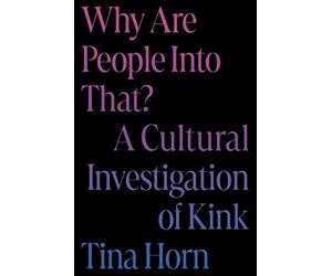 Tina Horn Why Are People Into That? (Copertina rigida)