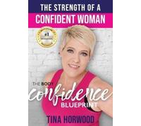 Tina Horwood The Strength Of A Confident Woman (Tascabile)