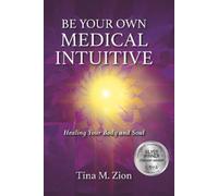 Tina M. Zion Be Your Own Medical Intuitive (Tascabile) Medical Intuition