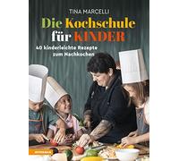 Tina Marcelli Die Kochschule für Kinder: 40 kinderleichte Rez (Copertina rigida)