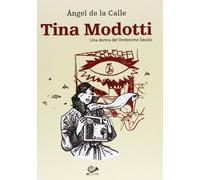 TINA MODOTTI INTEGRALE - LA DONNA DEL VENTESIMO SECOLO