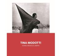 Tina Modotti. Donne, Messico e libertà. Ediz. illustrata [Paperback] [Feb 04, 20