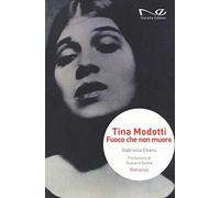 Tina Modotti. Fuoco che non muore