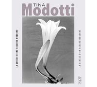 Tina Modotti. La genesi di uno sguardo moderno. La genèse d'un regard moderne