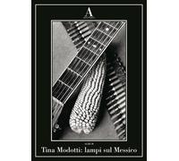 Tina Modotti: lampi sul Messico - AA.VV.