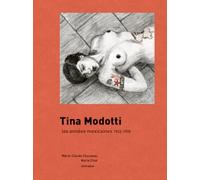 Tina Modotti. Les années mexicaines 1923-1930