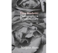 Tina Modotti Tina Modotti: Photographer and Revolutionary by Margare (Tascabile)