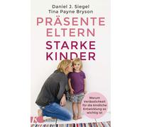 Tina Payne Brys Präsente Eltern - starke Kinder: Warum Verlässlichke (Tascabile)