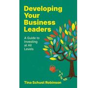 Tina Schust Robinson Developing Your Business Leaders (Tascabile)