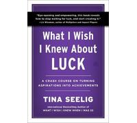 Tina Seelig What I Wish I Knew About Luck (Tascabile)