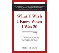 Tina Seelig What I Wish I Knew When I Was 20 (Tascabile)