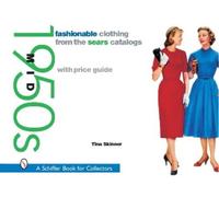 Tina Skinner Fashionable Clothing from the Sears Catalogs: Mid 1950s (Tascabile)