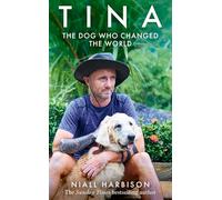 Tina: The Inspiring Tale of a World-changing Friendship Between One Man and a Dog